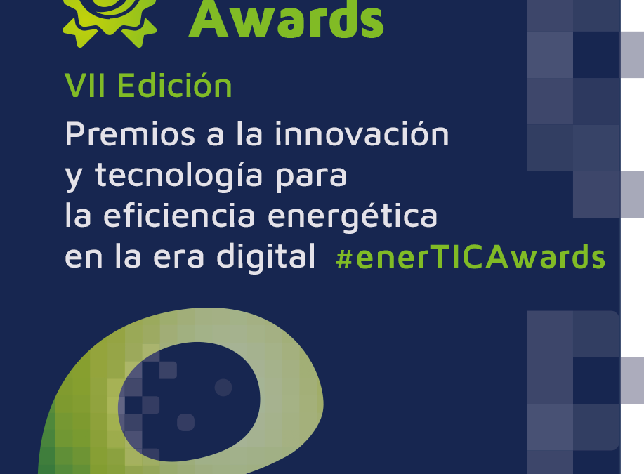 VII edición enerTIC Awards: Premios a la Innovación y tecnología para la eficiencia energética en la nueva era digital